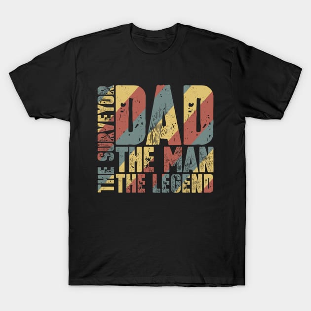 Dad The Man The Surveyor The Legend T-Shirt by colorsplash